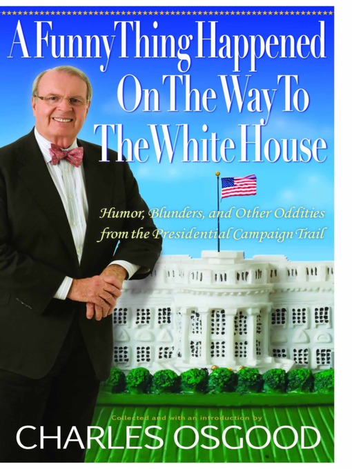 Title details for A Funny Thing Happened on the Way to the White House by Charles Osgood - Available